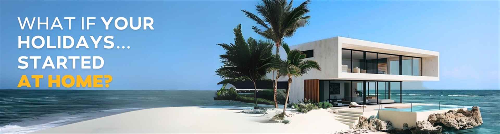 What if your holidays started… at home?