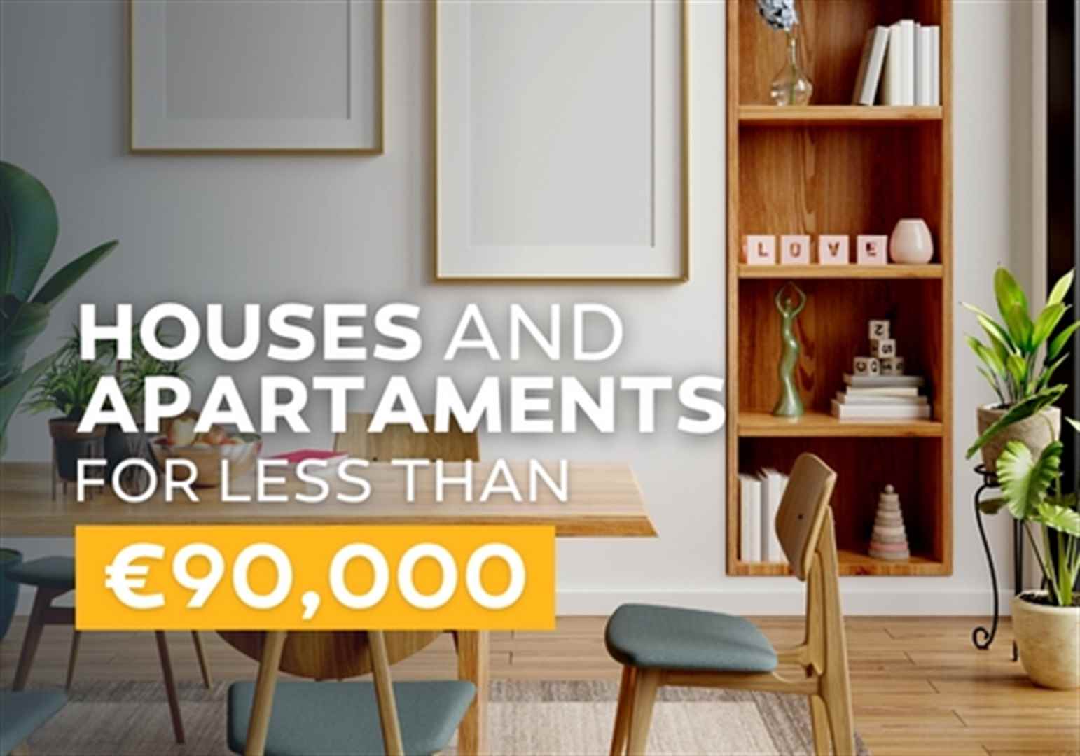 Houses and Apartaments for less than €90,000